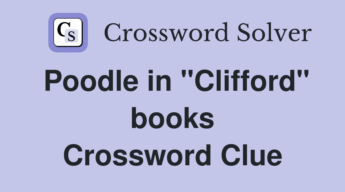 Poodle in "Clifford" books Crossword Clue