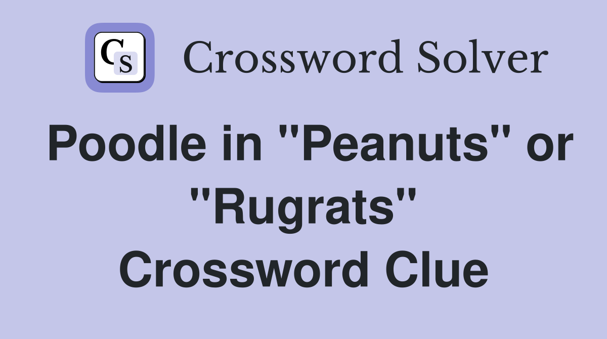 Poodle in "Peanuts" or "Rugrats" Crossword Clue