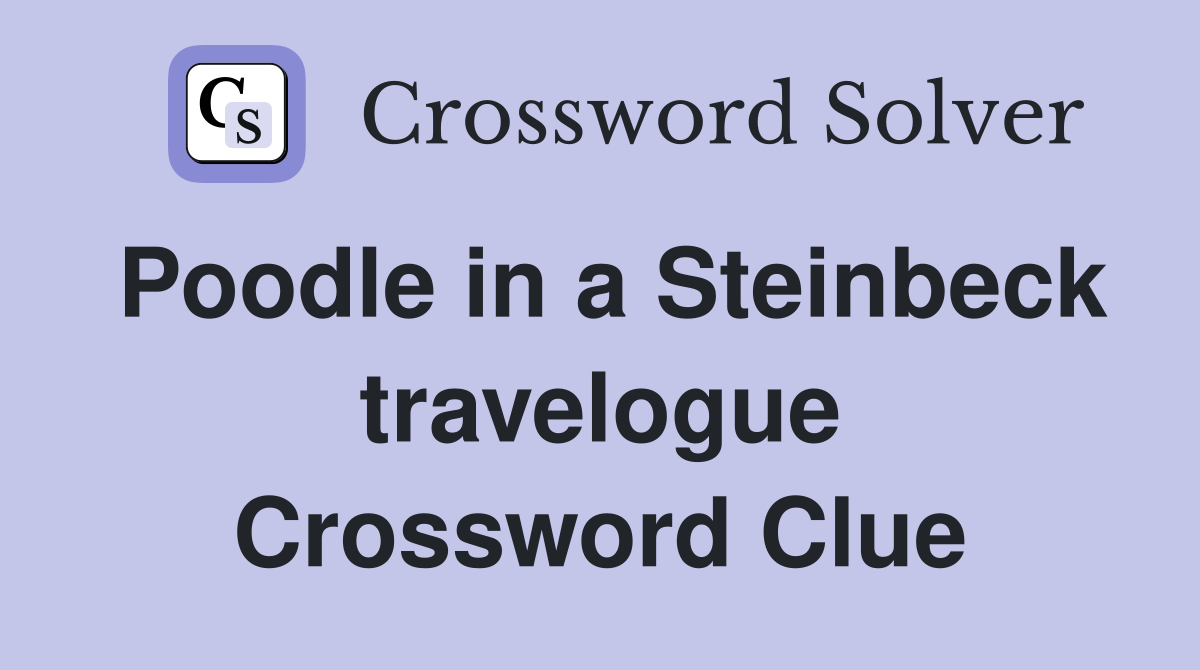Poodle in a Steinbeck travelogue Crossword Clue