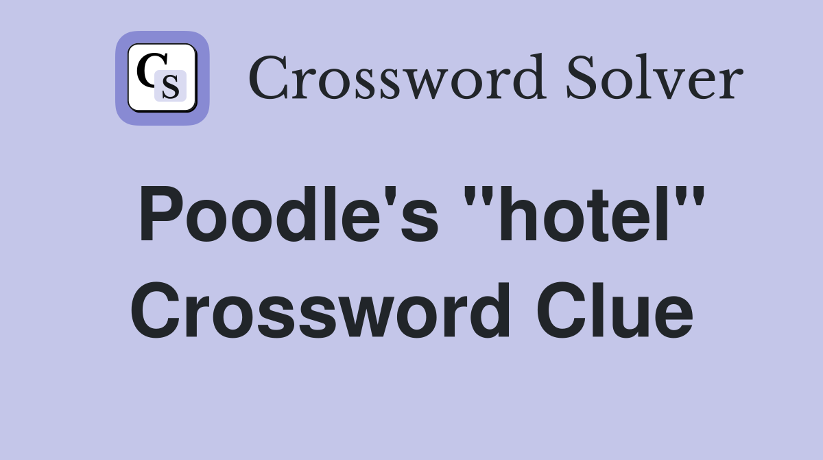 Poodle's "hotel" Crossword Clue
