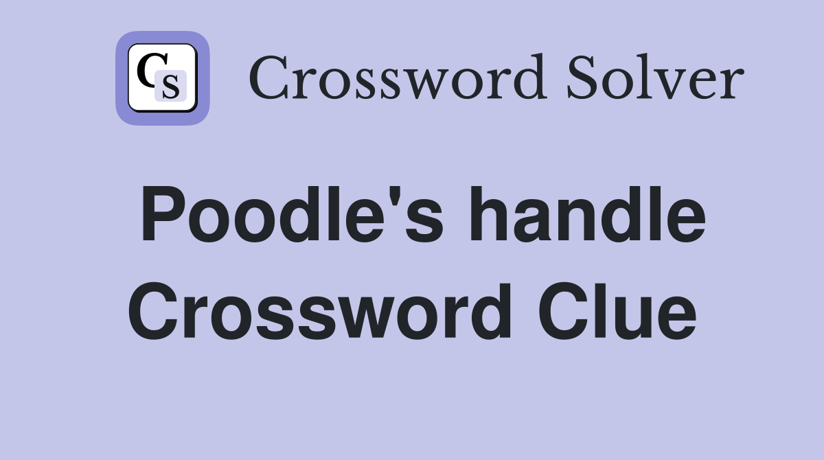 Poodle's handle Crossword Clue