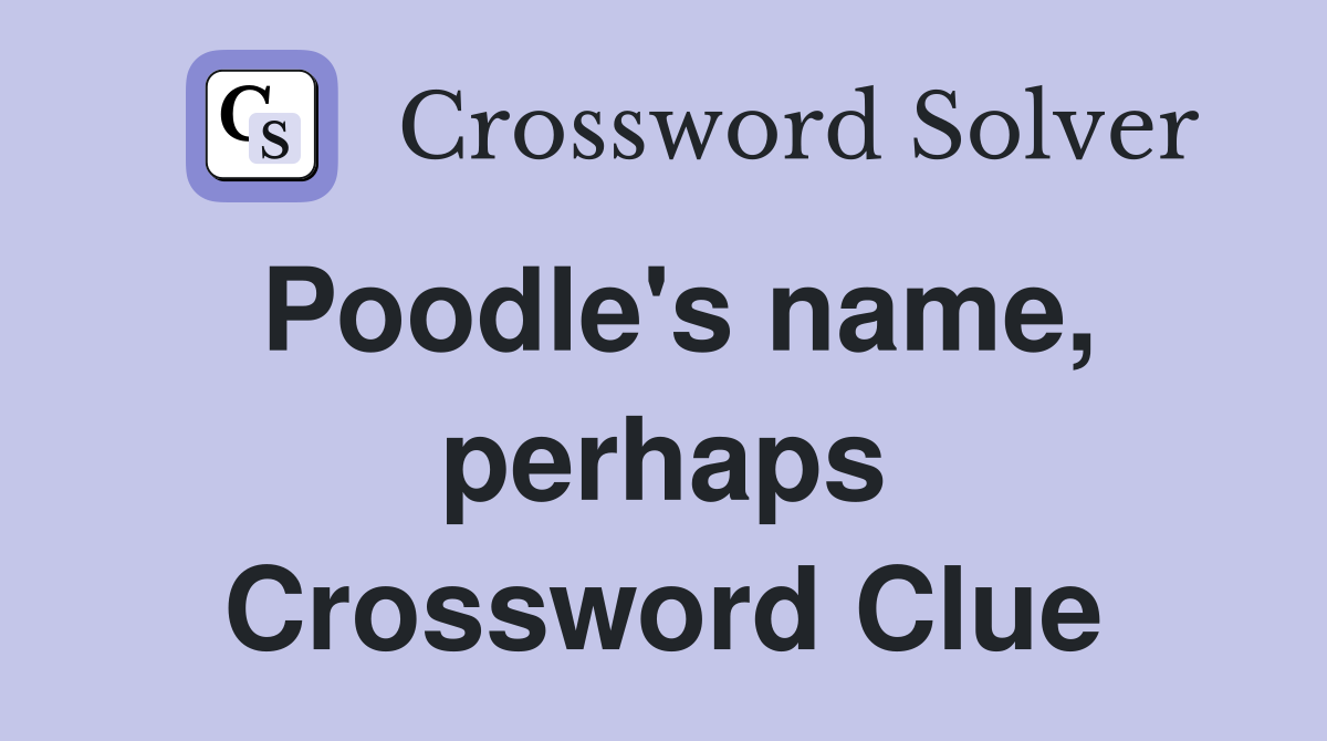 Poodle's name, perhaps Crossword Clue