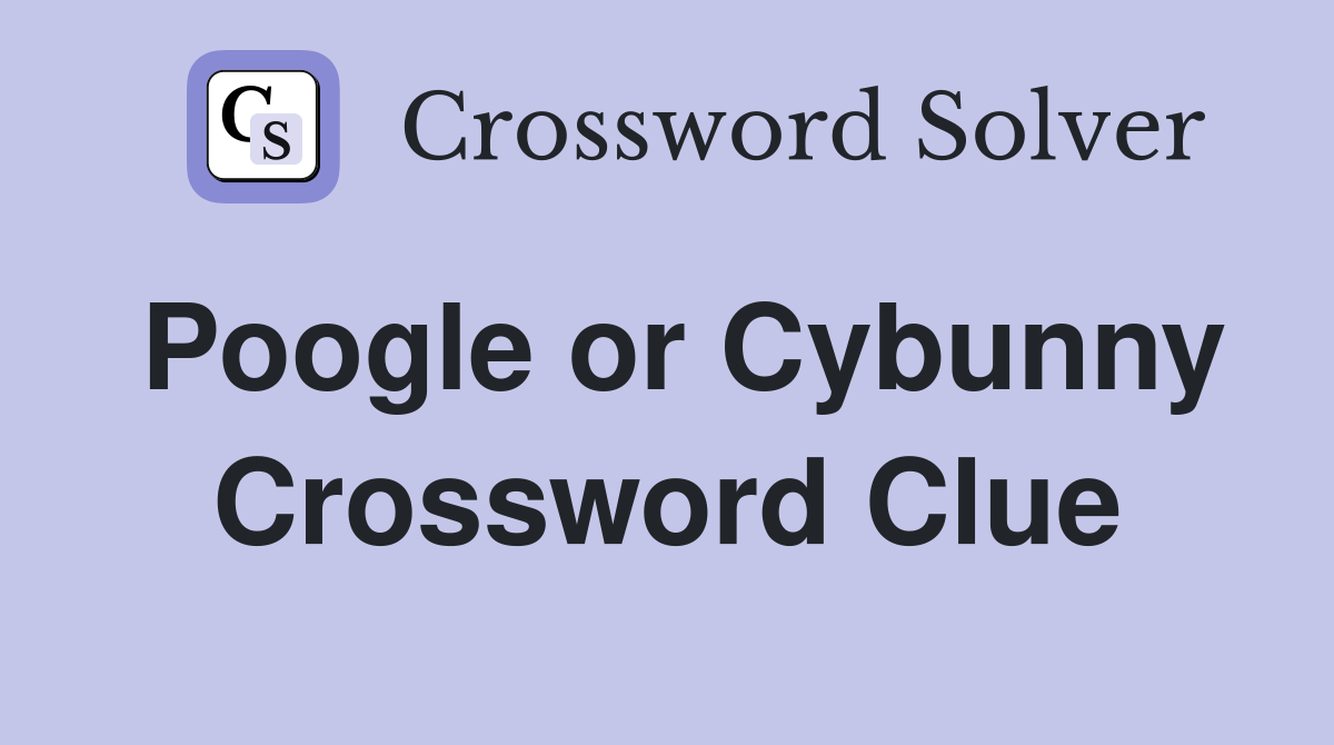 Poogle or Cybunny Crossword Clue