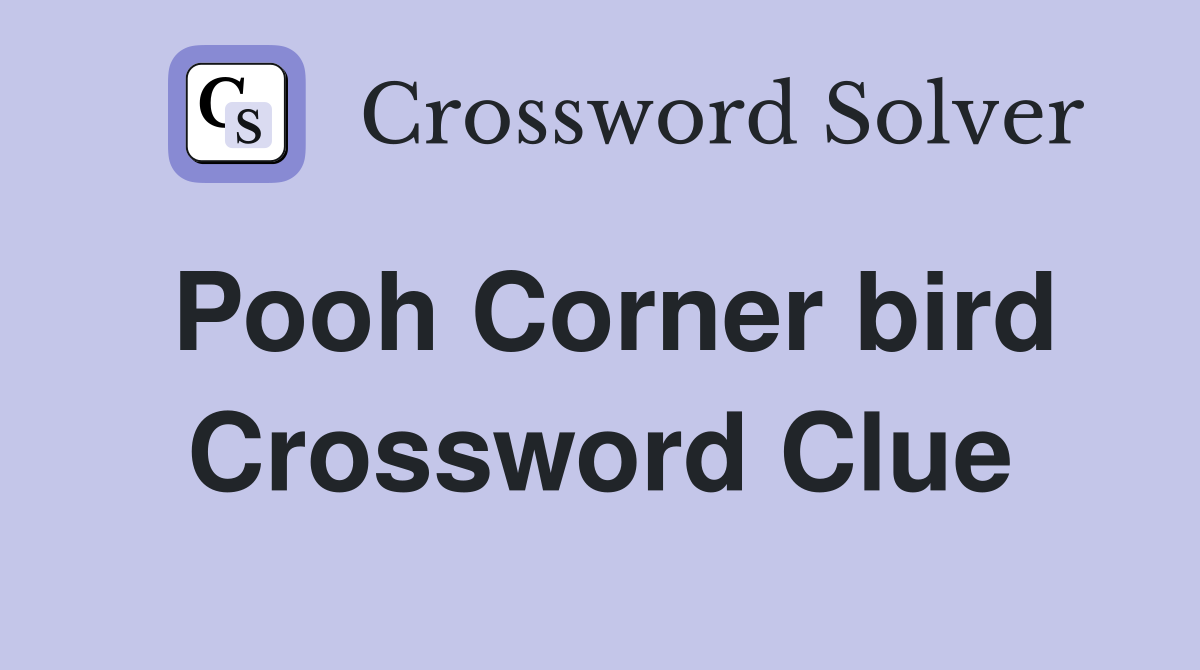 Pooh Corner bird Crossword Clue