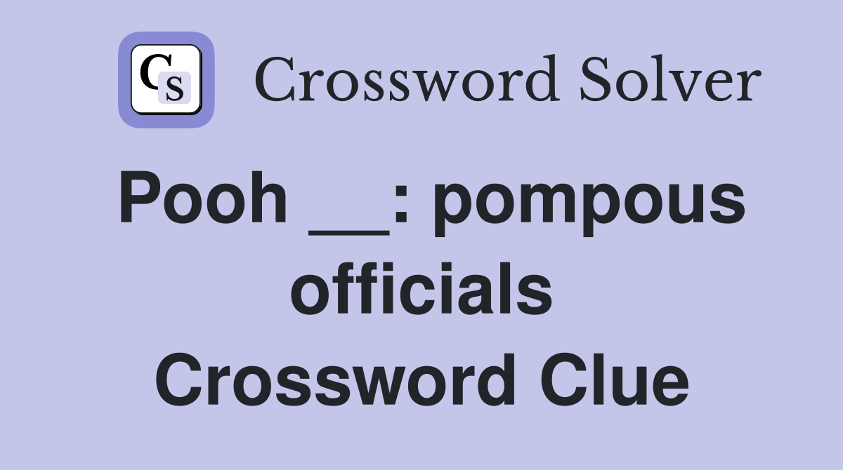 Pooh __: pompous officials Crossword Clue