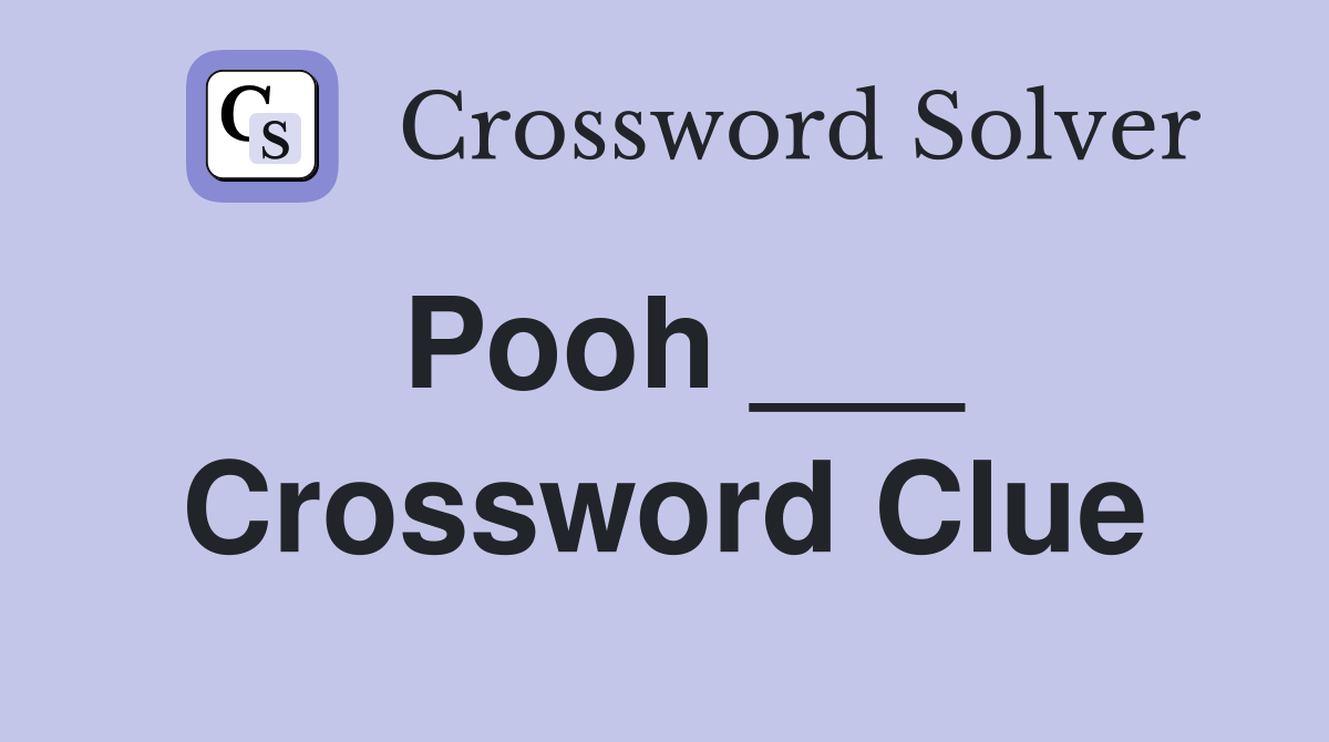 Pooh ___ Crossword Clue