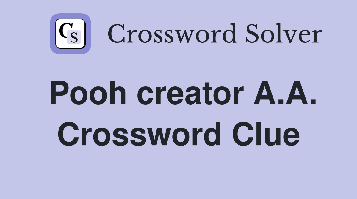 Pooh creator A.A. Crossword Clue