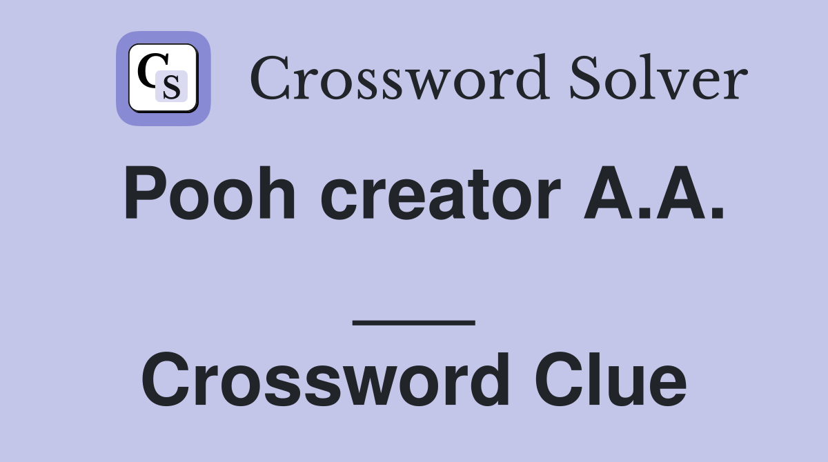 Pooh creator A.A. ___ Crossword Clue