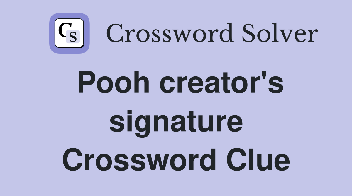 Pooh creator's signature Crossword Clue