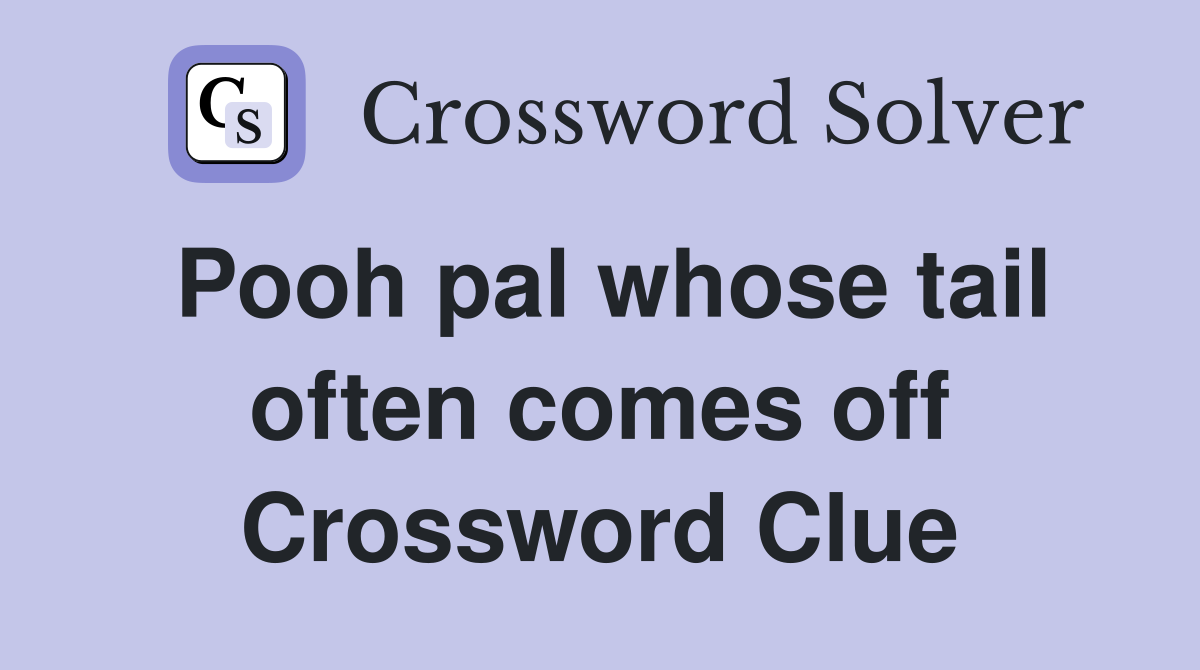 Pooh pal whose tail often comes off Crossword Clue