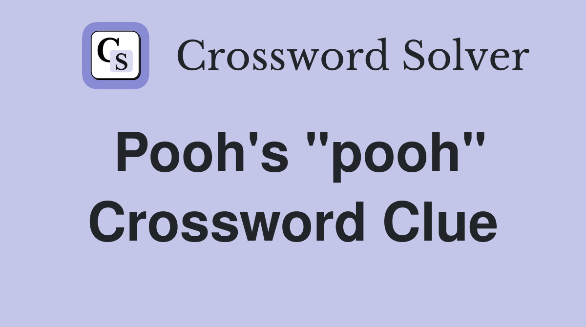 Pooh's "pooh" Crossword Clue