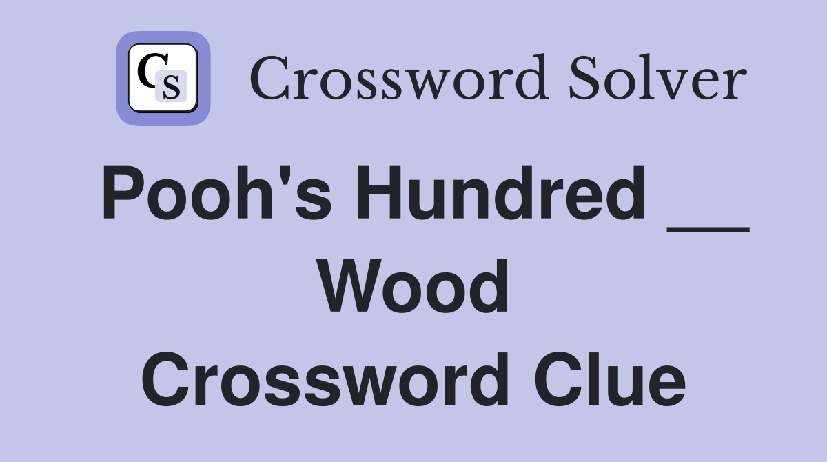 Pooh's Hundred __ Wood Crossword Clue