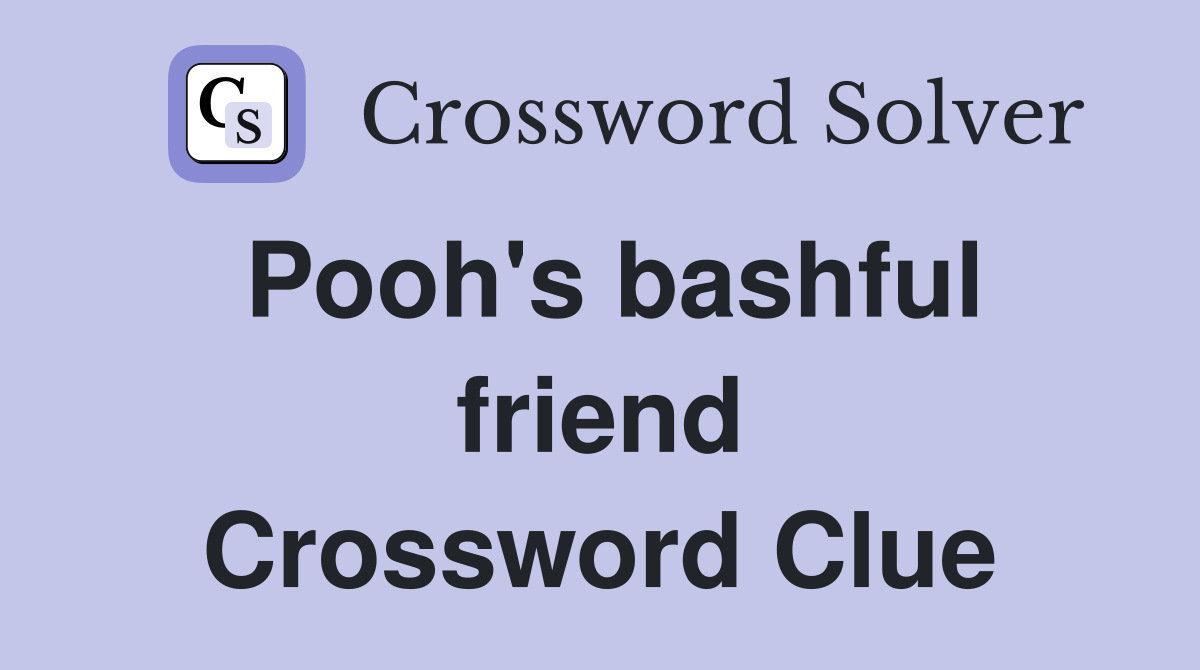 Pooh's bashful friend Crossword Clue