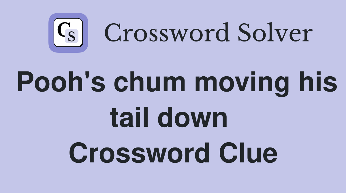 Pooh's chum moving his tail down  Crossword Clue