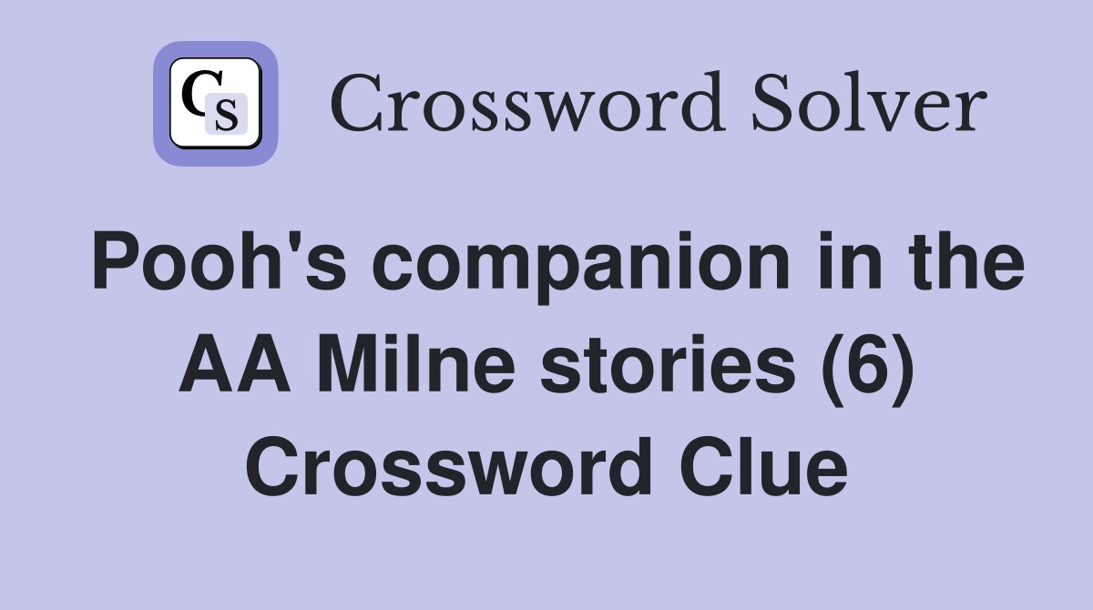 Pooh's companion in the AA Milne stories (6) Crossword Clue