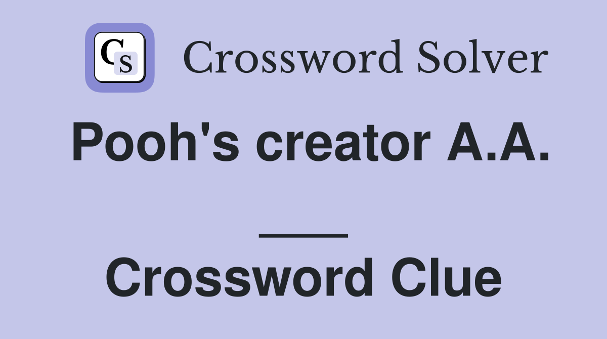 Pooh's creator A.A. ___ Crossword Clue