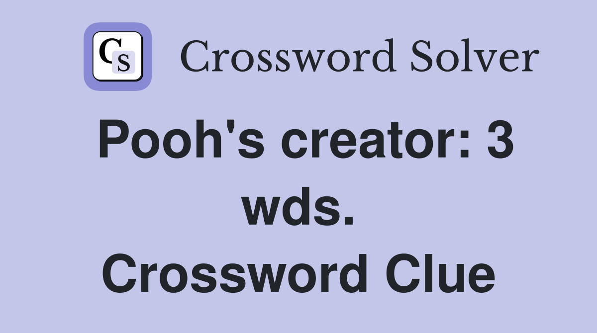 Pooh's creator: 3 wds. Crossword Clue
