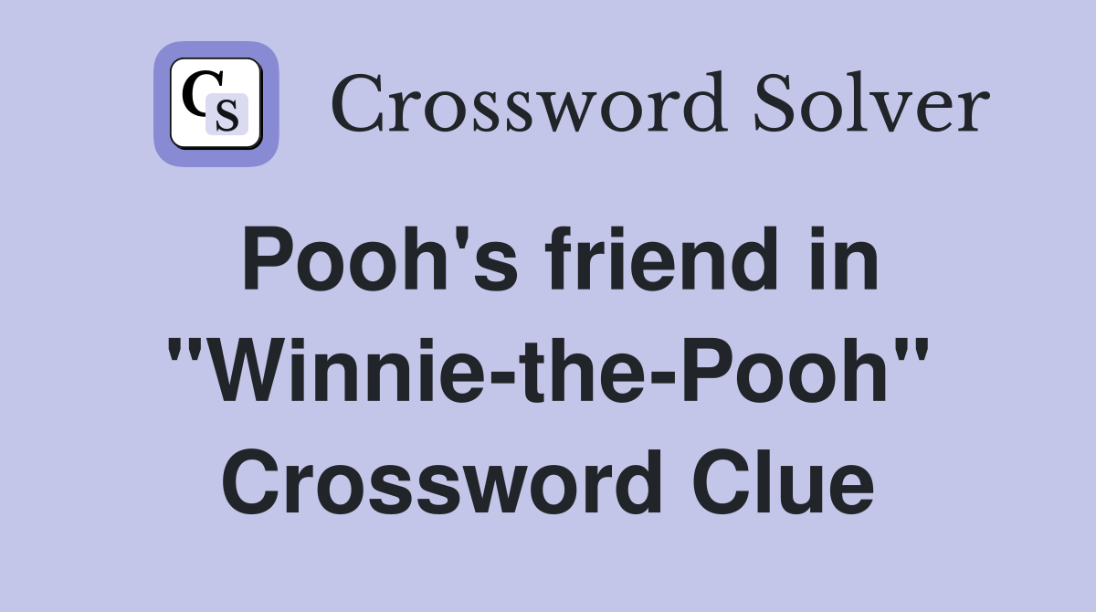 Pooh's friend in "Winnie-the-Pooh" Crossword Clue