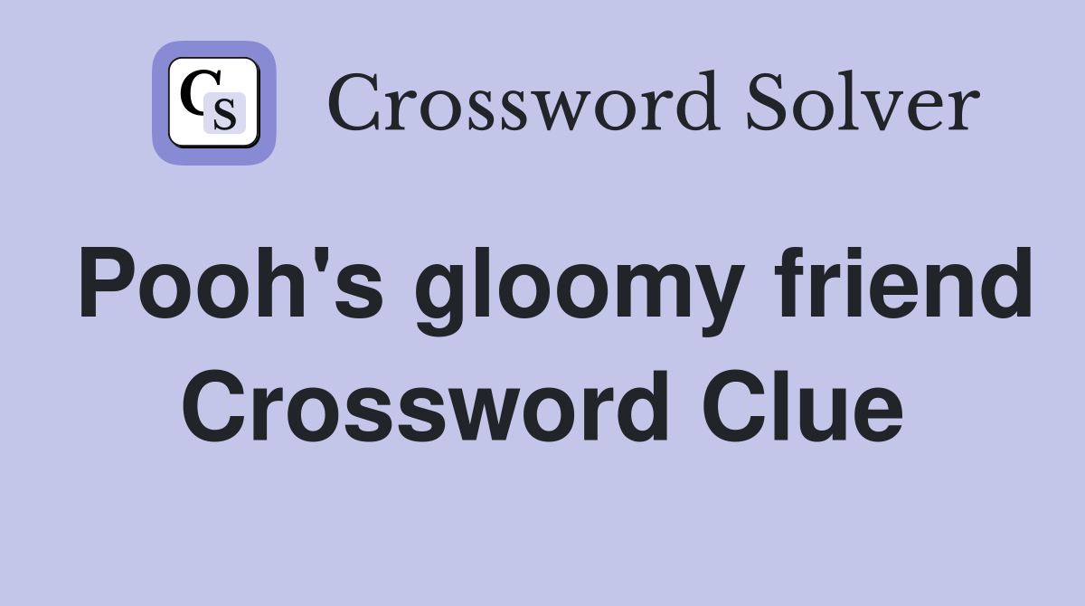 Pooh's gloomy friend Crossword Clue