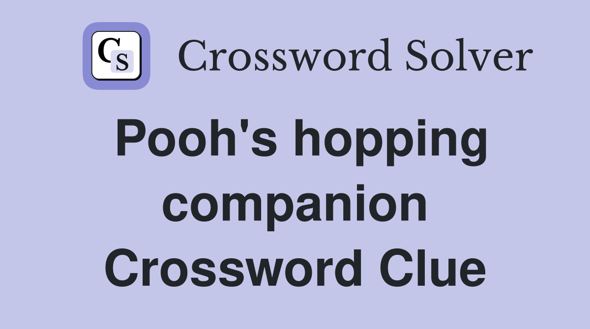 Pooh's hopping companion Crossword Clue