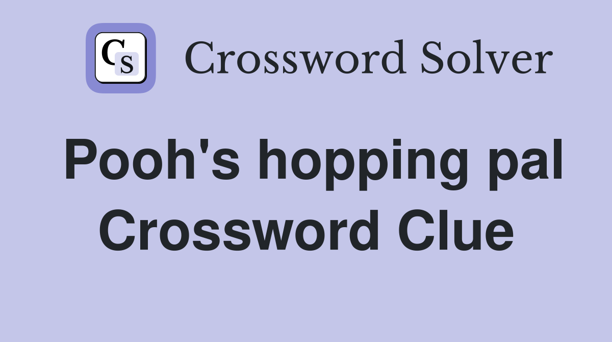 Pooh's hopping pal Crossword Clue