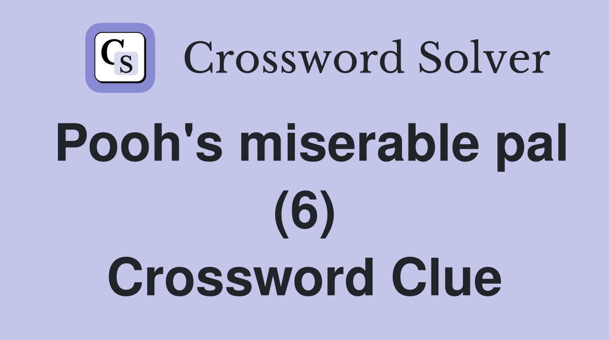 Pooh's miserable pal (6) Crossword Clue