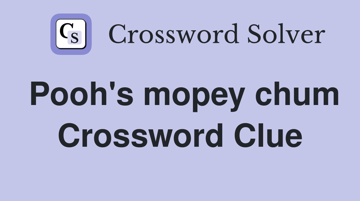 Pooh's mopey chum Crossword Clue