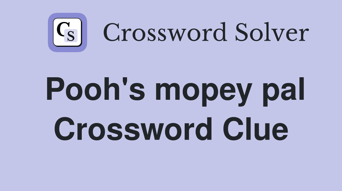 Pooh #39 s mopey pal Crossword Clue Answers Crossword Solver