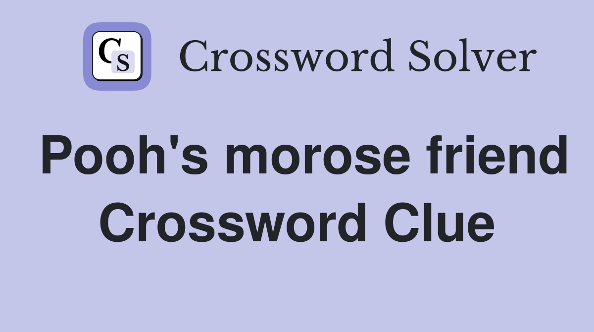 Pooh's morose friend Crossword Clue