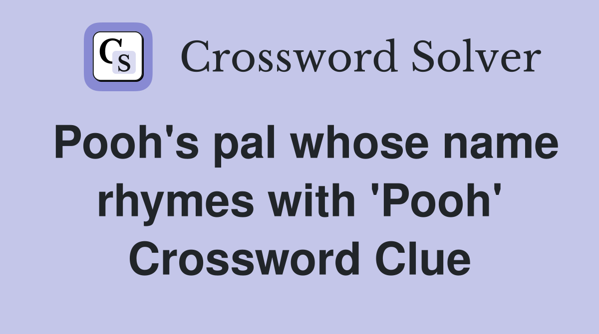 Pooh's pal whose name rhymes with 'Pooh' Crossword Clue