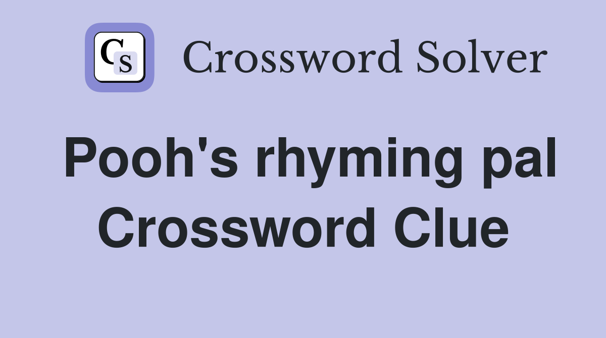 Pooh's rhyming pal Crossword Clue
