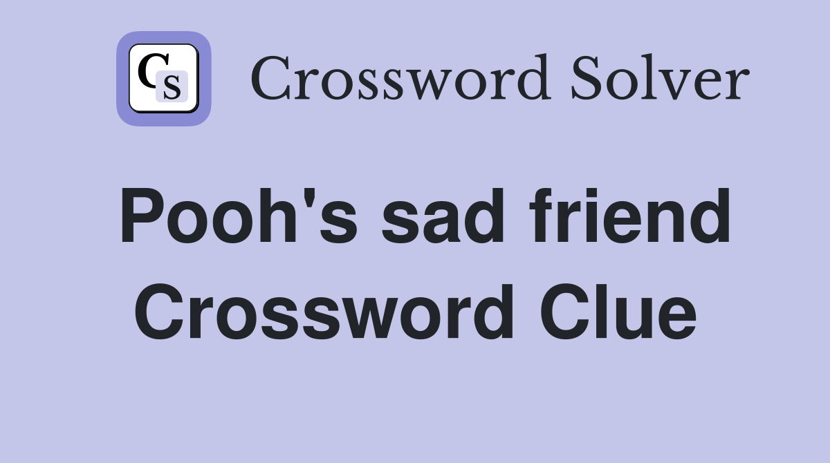 Pooh's sad friend Crossword Clue