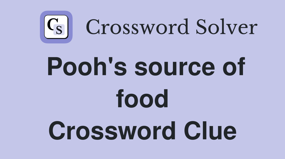 Pooh's source of food Crossword Clue