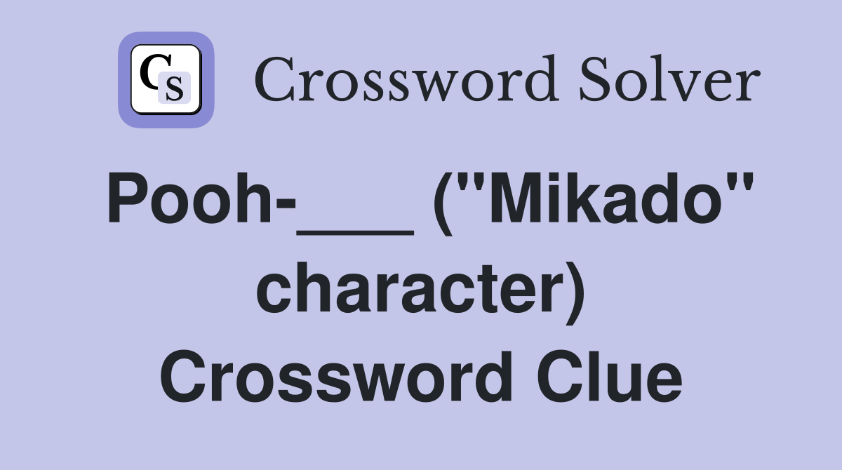 Pooh-___ ("Mikado" character) Crossword Clue