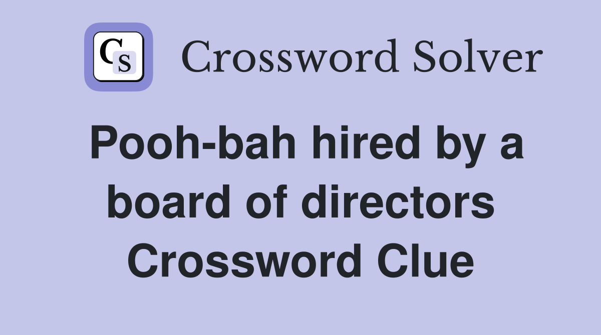 Pooh-bah hired by a board of directors Crossword Clue
