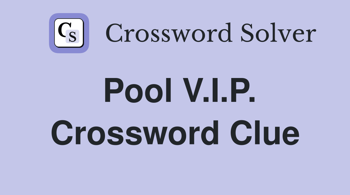 Pool V.I.P. Crossword Clue