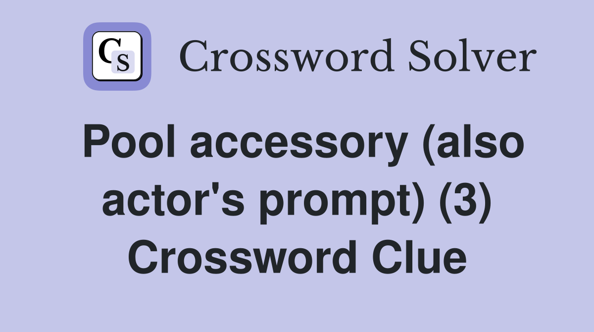 Pool accessory (also actor's prompt) (3) Crossword Clue