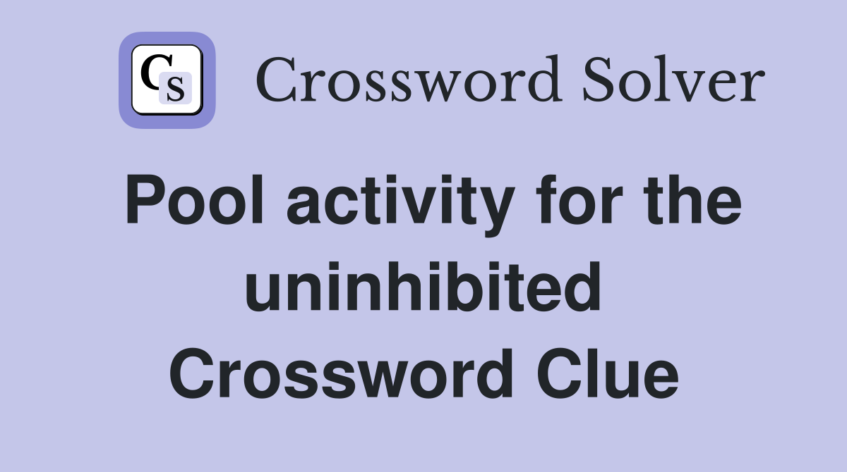 Pool activity for the uninhibited Crossword Clue
