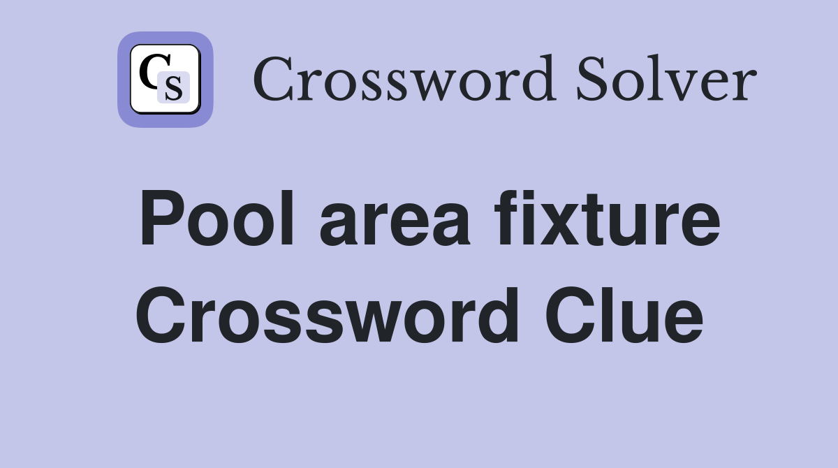 Pool area fixture Crossword Clue
