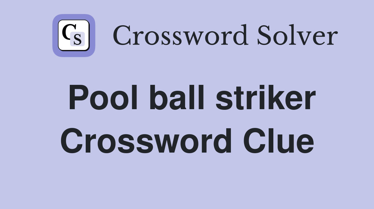 Pool ball striker Crossword Clue
