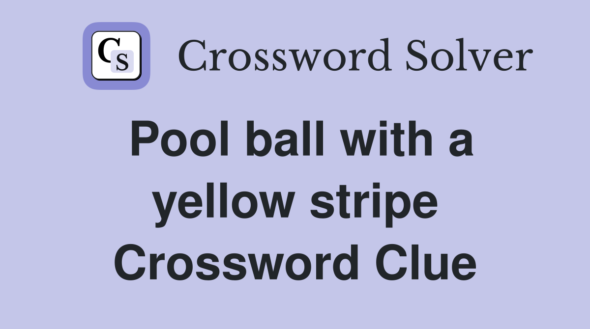 Pool ball with a yellow stripe Crossword Clue