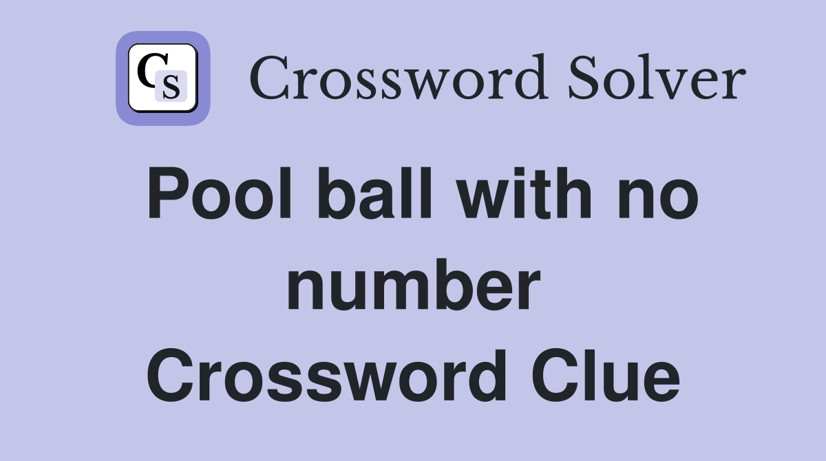 Pool ball with no number Crossword Clue