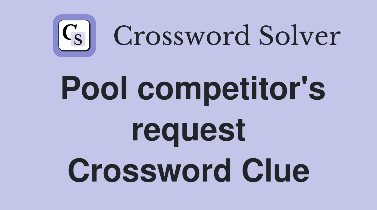 Pool competitor's request Crossword Clue