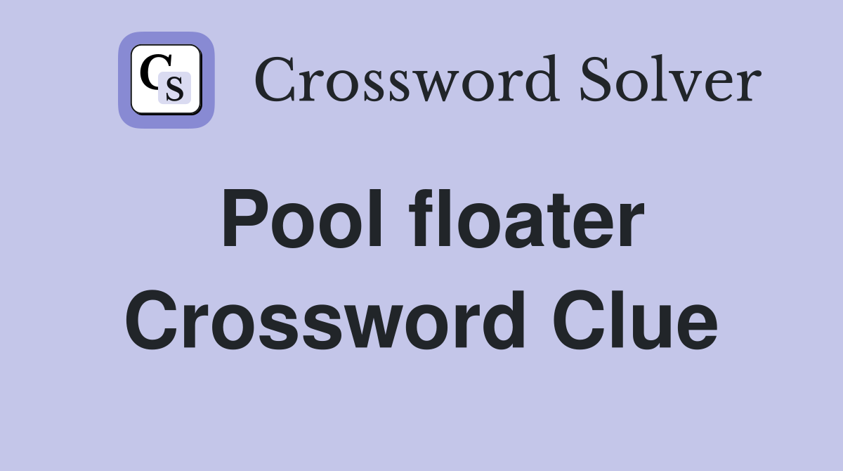 Pool floater Crossword Clue
