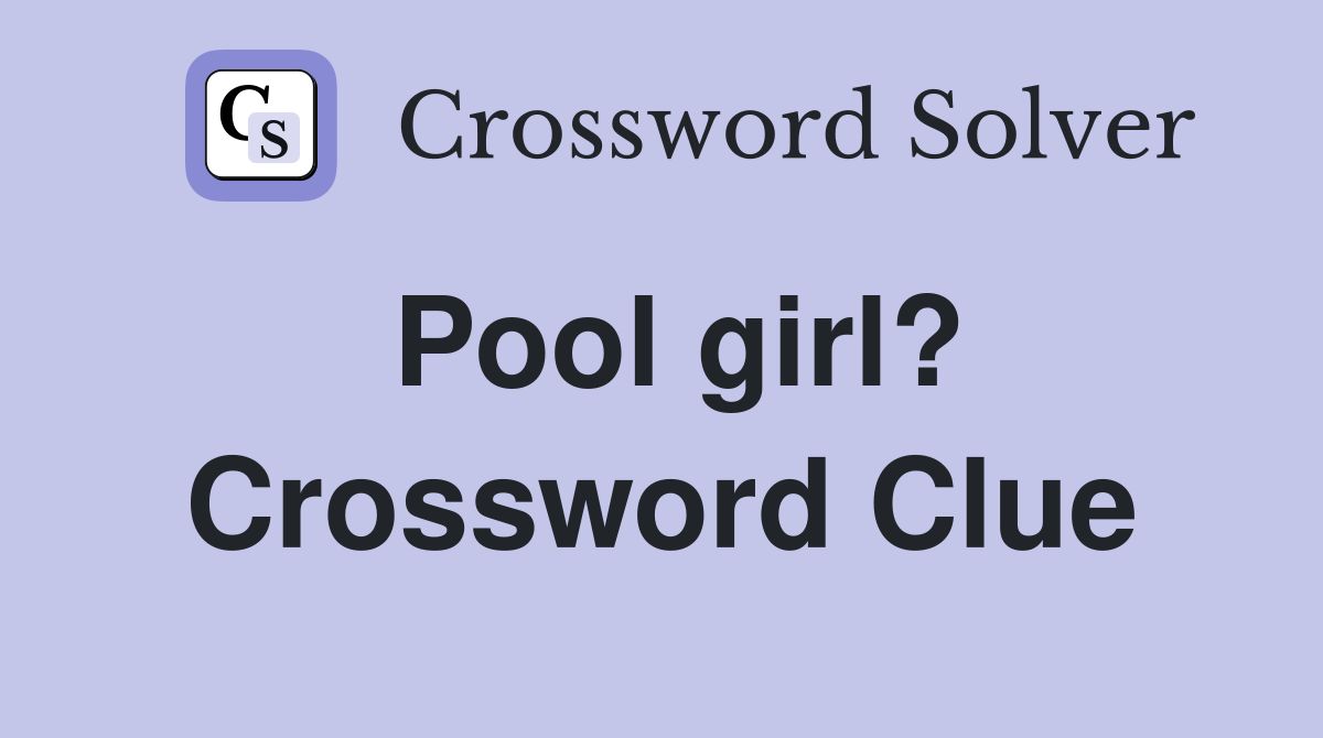 Pool girl? Crossword Clue