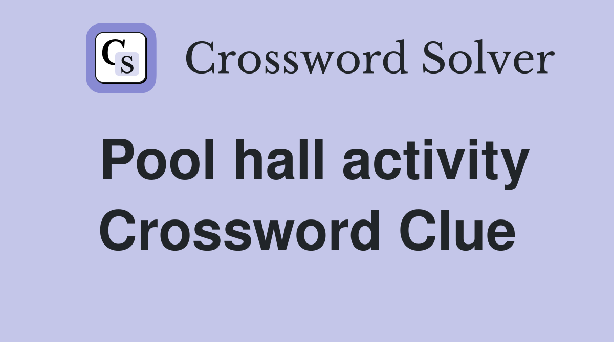Pool hall activity Crossword Clue