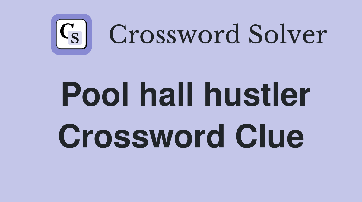Pool hall hustler Crossword Clue