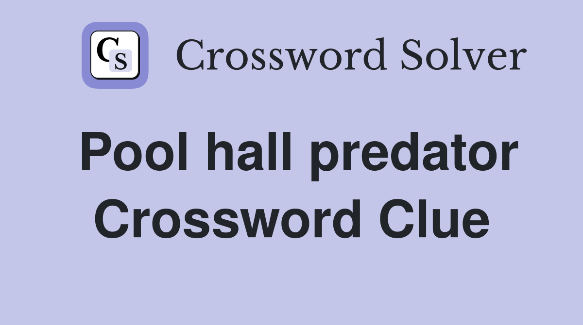 Pool hall predator Crossword Clue