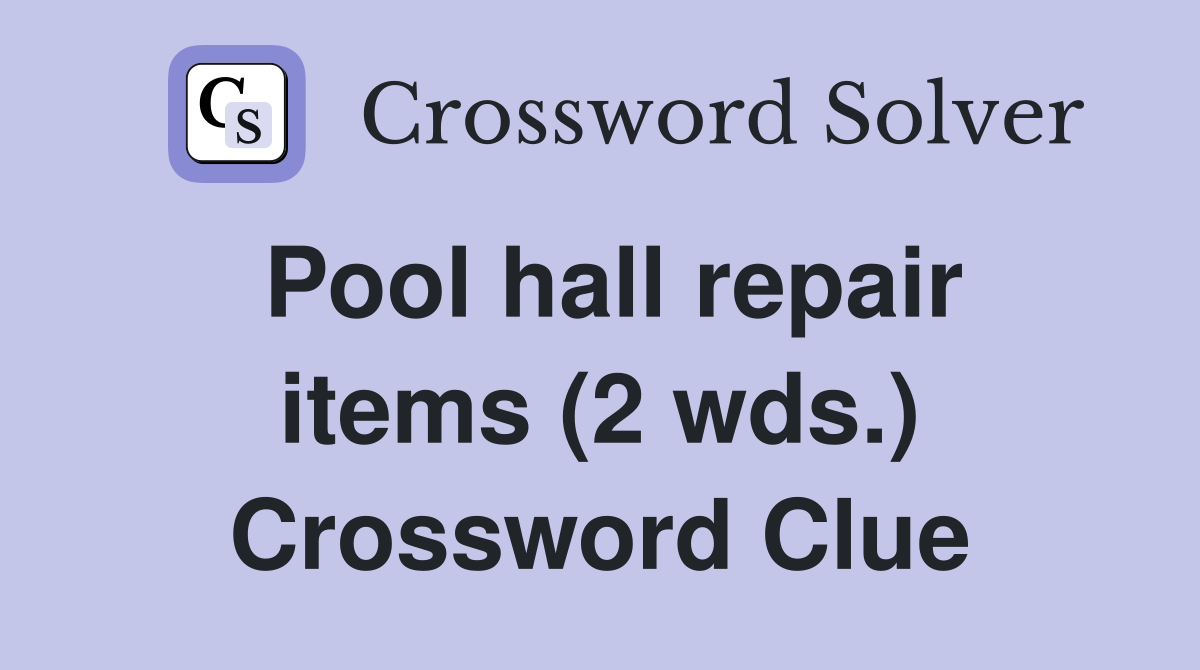Pool hall repair items (2 wds.) Crossword Clue