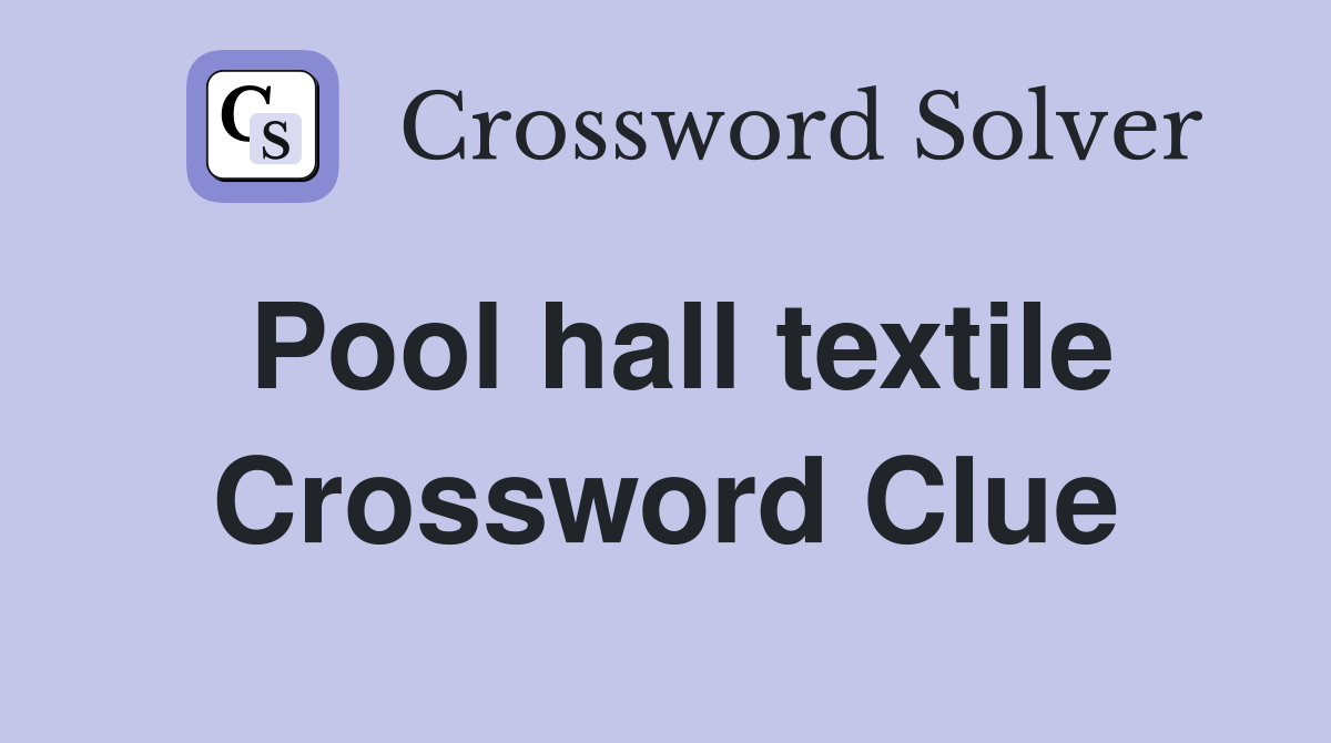Pool hall textile Crossword Clue